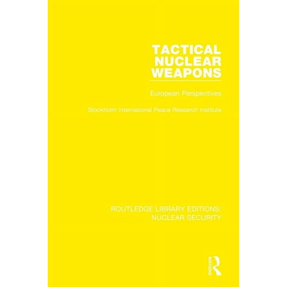 Routledge Library Editions: Nuclear Secu Tactical Nuclear Weapons: European Perspectives, (Paperback)