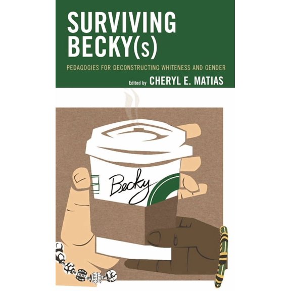 Race and Education in the Twenty-First C Surviving Becky(s): Pedagogies for Deconstructing Whiteness and Gender, (Paperback)