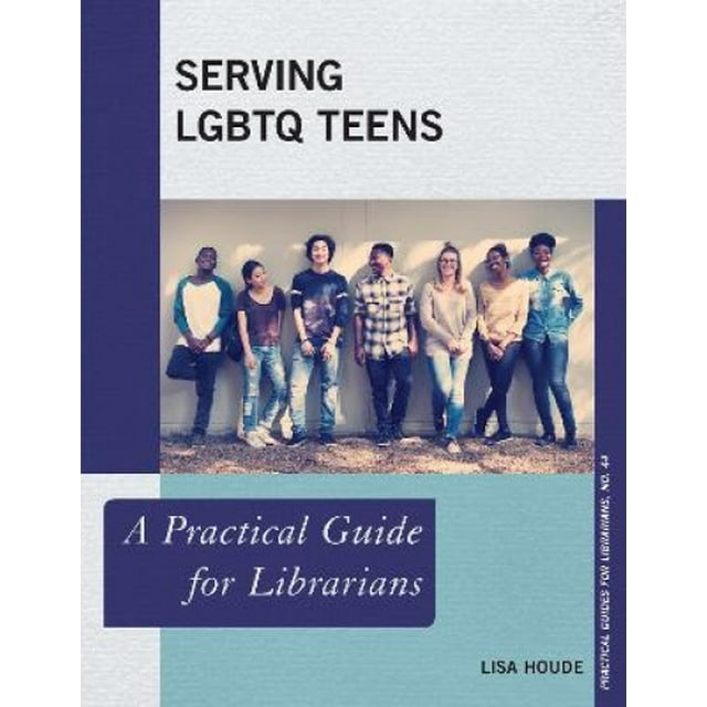 Serving LGBTQ Teens: A Practical Guide for Librarians (Practical Guides for Librarians)