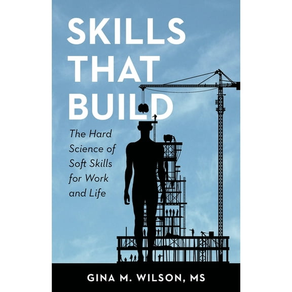 Skills That Build: The Hard Science of Soft Skills for Work and Life, (Paperback)