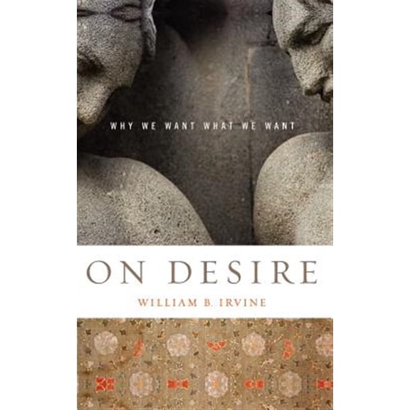 Pre-Owned On Desire: Why We Want What We Want (Paperback) 0195327071 9780195327076