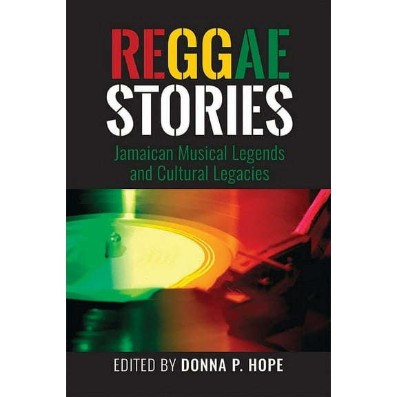 Reggaestories: Jamaican Musical Legends and Cultural Legacies, (Paperback)