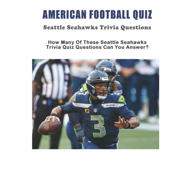 American Football Quiz Seattle Seahawks Trivia Questions How Many Of These Seattle Seahawks Trivia Quiz Questions Can You Answer Trivia Quiz Book Paperback Walmart Com Walmart Com