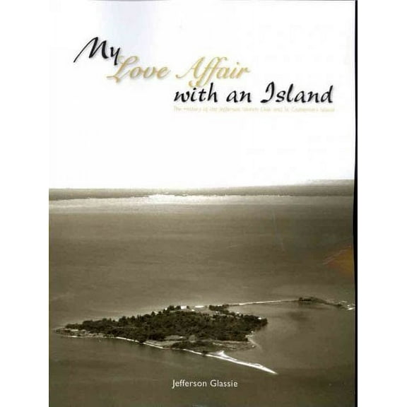 My Love Affair with an Island - The History of the Jefferson Islands Club and St. Catherine's Island (Paperback)