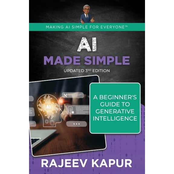 Making AI Simple for Everyone AI Made Simple: A Beginner's Guide to Generative Intelligence - 3rd Edition, (Paperback)