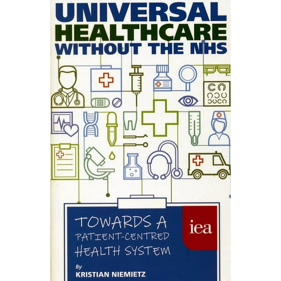 Universal Healthcare Without the Nhs: Towards a Patient-Centred Health System, (Paperback)