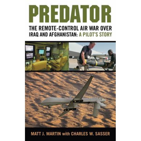 Pre-Owned Predator: The Remote-Control Air War over Iraq and Afghanistan: A Pilot's Story (Hardcover) 0760338965 9780760338964