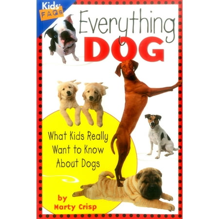 Kids FAQs: Everything Dog: What Kids Really Want to Know about Dogs (Whats The Best Dog For Kids)