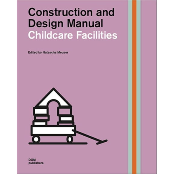 Pre-Owned Construction and Design Manual: Childcare Facilities: Construction and Design Manual (Hardcover)