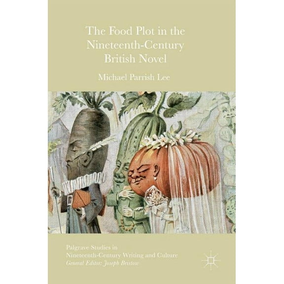 Palgrave Studies in Nineteenth-Century W The Food Plot in the Nineteenth-Century British Novel, (Hardcover)