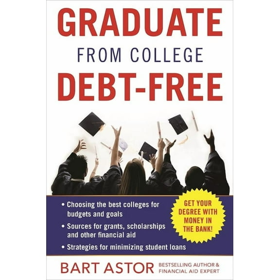 Graduate from College Debt-Free: Get Your Degree with Money in the Bank, (Paperback)