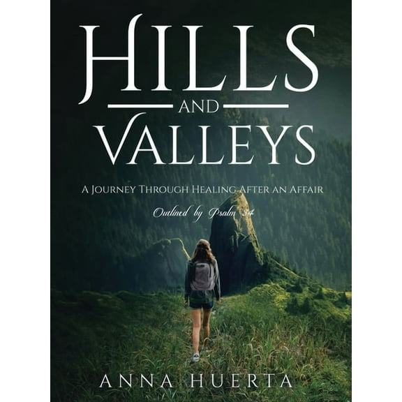 Hills and Valleys a Journey Through Healing After an Affair: As Outlined by Psalm 34 (Paperback)