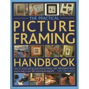 The Practical Picture Framing Handbook : How to Create and Decorate Picture Frames, with 100 Projects Shown Step-by-Step in over 300 Stunning Photographs, Used [Paperback]
