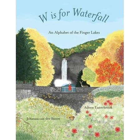 W Is for Waterfall : An Alphabet of the Finger Lakes Region of New York