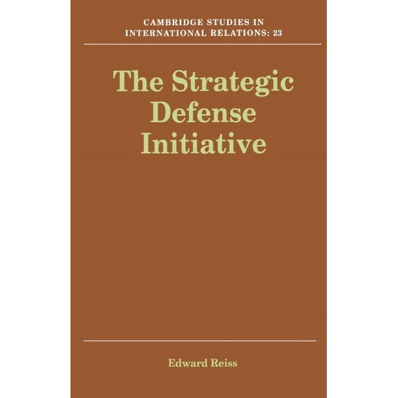 Cambridge Studies in International Relat The Strategic Defense Initiative, Book 23, (Hardcover)