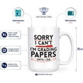 thumbnail image 3 of Sorry I Can't I'm Grading Papers Until I Die Funny Teacher Mug Gift Large 15 oz Double-Sided Coffee Tea Mug, 3 of 4