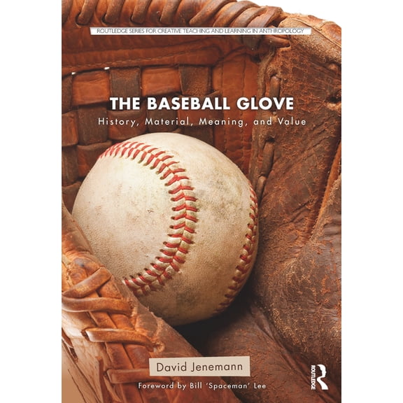 Routledge Series for Creative Teaching a The Baseball Glove: History, Material, Meaning, and Value, (Paperback)