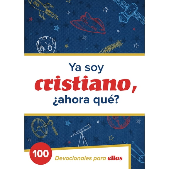 Ya Soy Cristiano–¿Ahora Qué? : 100 devocionales para ellos (Paperback)
