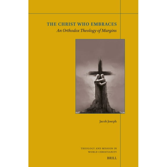 Theology and Mission in World Christiani The Christ Who Embraces: An Orthodox Theology of Margins, Book 33, (Paperback)