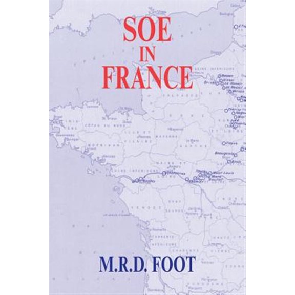 Pre-Owned Government Official History SOE in France: An Account of the Work of the British Special Operations Executive in France 1940-1944, (Paperback)