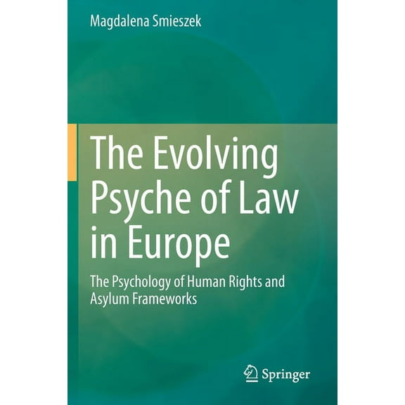 The Evolving Psyche of Law in Europe: The Psychology of Human Rights and Asylum Frameworks, (Paperback)