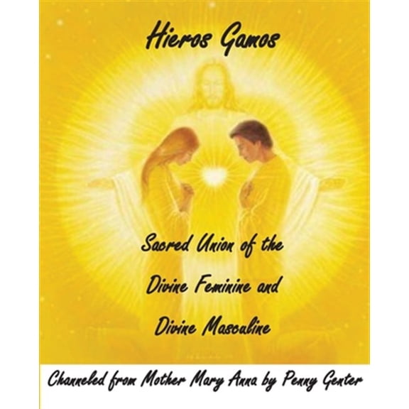 Pre-Owned Hieros Gamos - Sacred Union of the Divine Feminine and Divine Masculine: Channeled from Mother Mary by Penny Genter