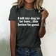 thumbnail image 2 of Camiseta divertida para mujer, estampado «I Left My Dog To Be Here» (Dejé a mi perro para estar aquí), cuello redondo, manga corta, top informal de verano con diseño humorístico., 2 of 4