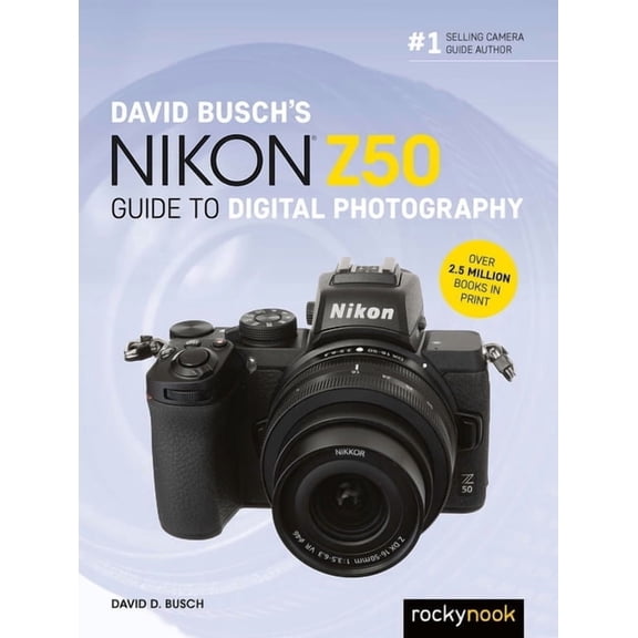 The David Busch Camera Guide David Busch's Nikon Z50 Guide to Digital Photography, (Paperback)