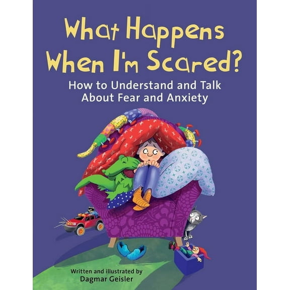 The Safe Child, Happy Parent What Happens When I'm Scared?: How to Understand and Talk about Fear and Anxiety, (Hardcover)