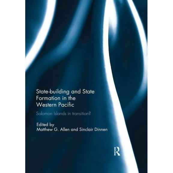 Statebuilding and State Formation in the Western Pacific: Solomon Islands in Transition?, (Paperback)