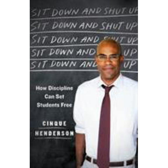 Pre-Owned Sit Down and Shut Up: How Discipline Can Set Students Free (Hardcover) 1250101883 9781250101884