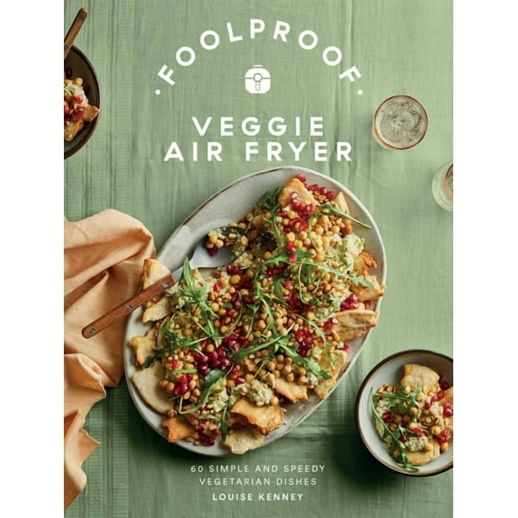 Foolproof Veggie Air Fryer: 60 Simple and Speedy Vegetarian Dishes, (Hardcover)
