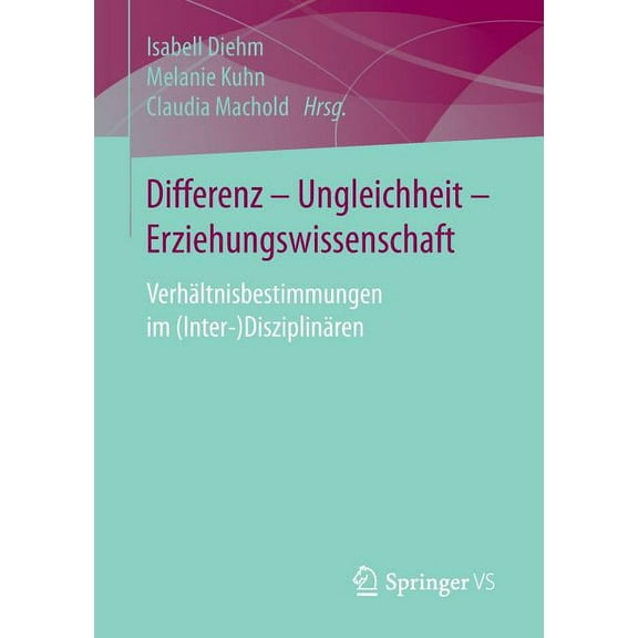 Differenz - Ungleichheit - Erziehungswissenschaft: VerhÃ¤ltnisbestimmungen Im (Inter-)DisziplinÃ¤ren, (Paperback)