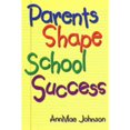 thumbnail image 1 of Parents Shape School Success: A Guide for Parents of Elementary Students (Paperback) by Annmae Johnson, 1 of 1