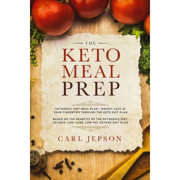 Keto Meal Prep: Ketogenic Diet Meal Plan - Weight Loss at Your Fingertips Through the Keto Diet Plan: Based on the Benef, (Paperback)