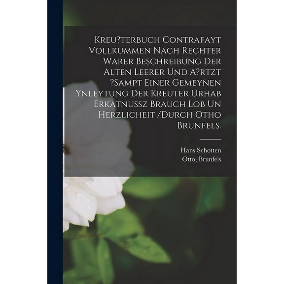 Kreu?terbuch Contrafayt Vollkummen Nach Rechter Warer Beschreibung Der Alten Leerer Und A?rtzt ?sampt Einer Gemeynen Ynleytung Der Kreuter Urhab Erkat