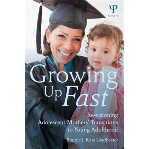 Pre-Owned Growing Up Fast: Re-Visioning Adolescent Mothers' Transitions to Young Adulthood, (Paperback)