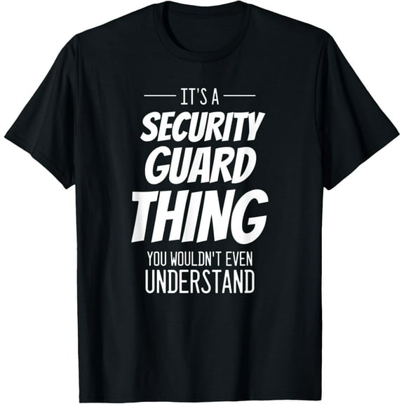 It's A Security Guard Thing - Funny Security Guard T-Shirt