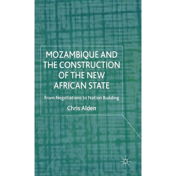Mozambique and the Construction of the New African State: From Negotiations to Nation Building, (Hardcover)