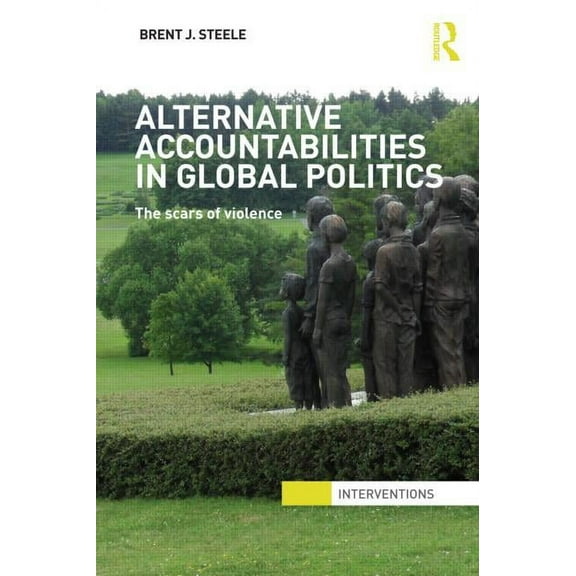Interventions Alternative Accountabilities in Global Politics: The Scars of Violence, (Paperback)
