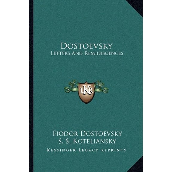 Dostoevsky: Letters and Reminiscences Paperback 1162995637 9781162995632 Fyodor Mikhailovich Dostoevsky