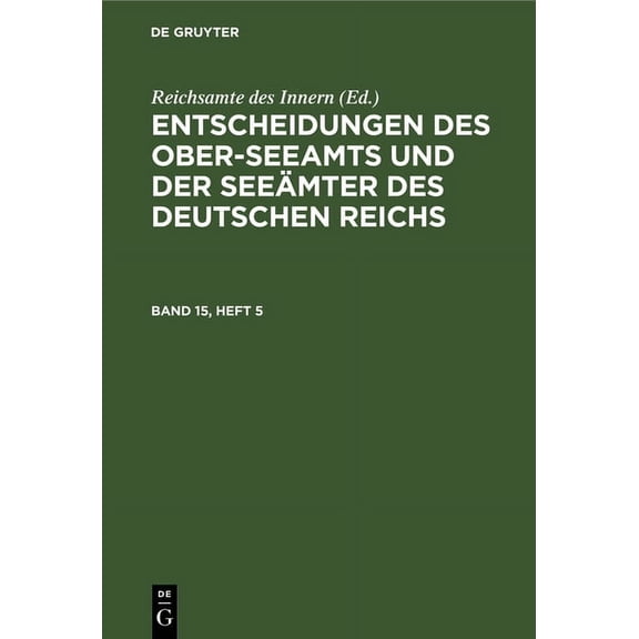 Entscheidungen Des Ober-Seeamts Und Der Seeämter Des Deutschen Reichs. Band 15, Heft 5 (Hardcover)