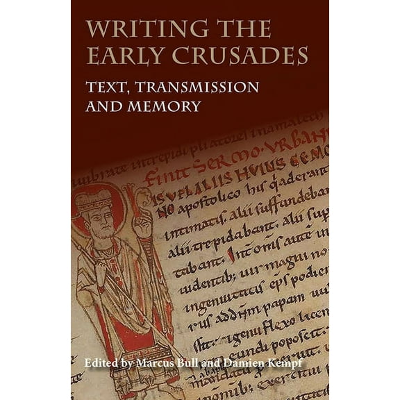 Writing the Early Crusades: Text, Transmission and Memory, (Paperback)