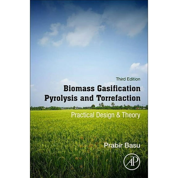 Biomass Gasification, Pyrolysis and Torrefaction: Practical Design and Theory, (Paperback)