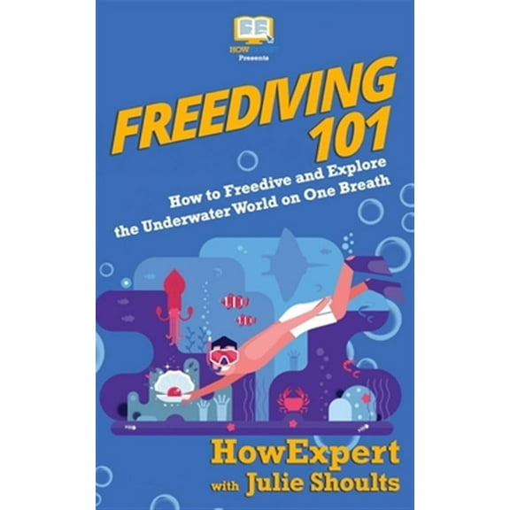 Freediving 101: How to Freedive and Explore the Underwater World on One Breath (Paperback)