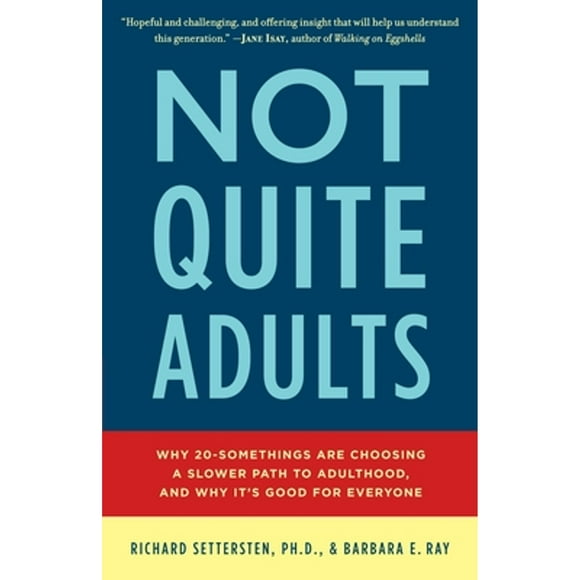 Pre-Owned Not Quite Adults: Why 20-Somethings Are Choosing a Slower Path to Adulthood, and Why It's (Paperback 9780553807400) by Richard Settersten, Barbara E Ray