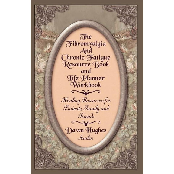 The Fibromyalgia and Chronic Fatigue and Life Planner Workbook: Healing Resources for Patients, Family and Friends, (Paperback)