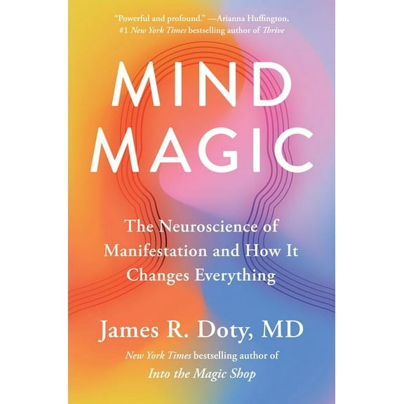 Mind Magic: The Neuroscience of Manifestation and How It Changes Everything, (Hardcover)