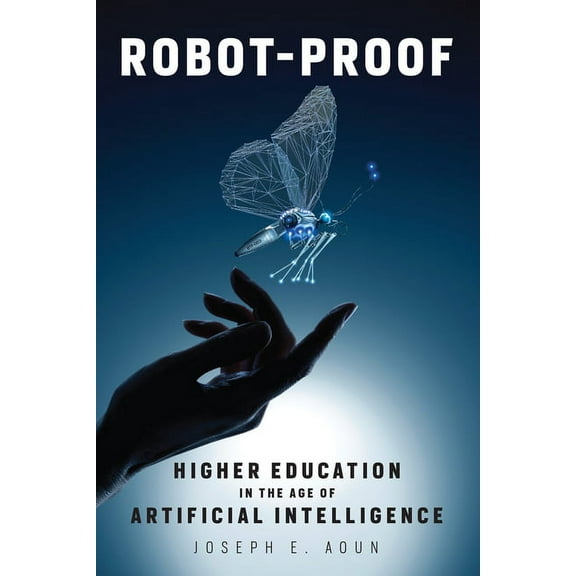 Robot-Proof: Higher Education in the Age of Artificial Intelligence, (Paperback)