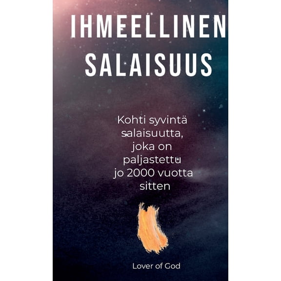 Ihmeellinen salaisuus: Kohti syvintä salaisuutta, joka on paljastettu jo 2000 vuotta sitten, (Paperback)